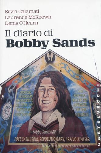 Il diario di Bobby Sands di Silvia Calamati, Laurence McKeown, Denis O'Hearn edito da Castelvecchi