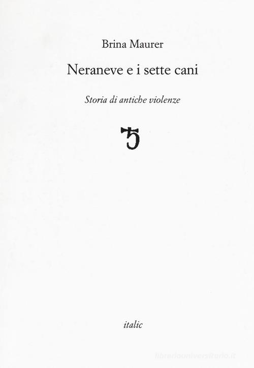 Neraneve e i sette cani. Storie di antiche violenze di Brina Maurer edito da Italic