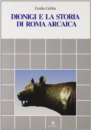 Dionigi e la storia di Roma arcaica di Emilio Gabba edito da Edipuglia
