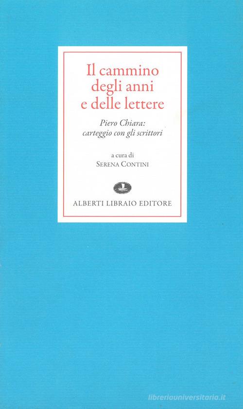 Il cammino degli anni e delle lettere di Piero Chiara edito da Alberti