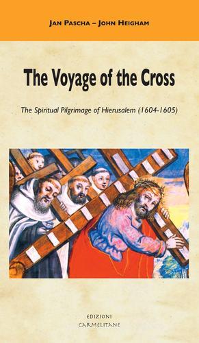 The Voyage of the Cross. The Spiritual Pilgrimage of Hierusalem (1604-1605) di Jan Pascha edito da Edizioni Carmelitane