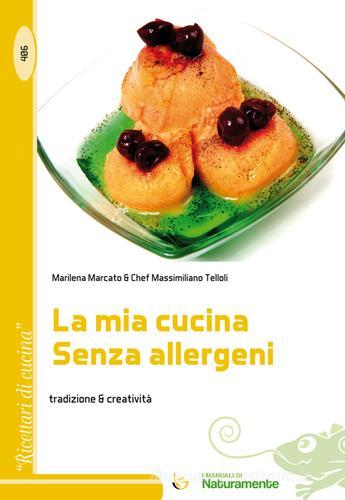 La mia cucina senza allergeni. Tradizione & creatività di Marilena Marcato, Massimiliano Telloli edito da Sigem