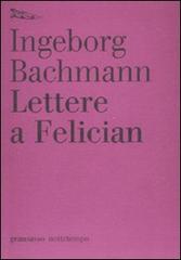 Lettere a Felician di Ingeborg Bachmann edito da Nottetempo