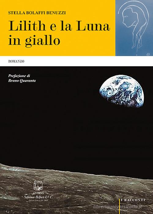 Lilith e la luna in giallo di Stella Bolaffi Benuzzi edito da Belforte Salomone