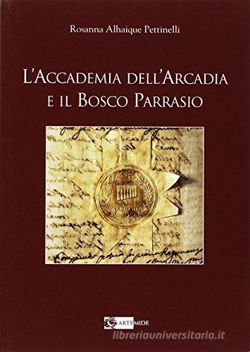 L' accademia dell'Arcadia e il bosco paradiso di Rossana A. Pettinelli edito da Artemide