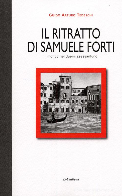 Il ritratto di Samuele Forti. Il mondo nel duemilasessantuno di Guido A. Tedeschi edito da Le Château Edizioni
