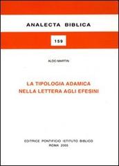 La tipologia adamitica nella lettera agli Efesini di Aldo Martin edito da Pontificio Istituto Biblico