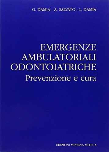 Emergenze ambulatoriali odontoiatriche. Prevenzione e cura di Giovanni Damia, Antonino Salvato edito da Minerva Medica