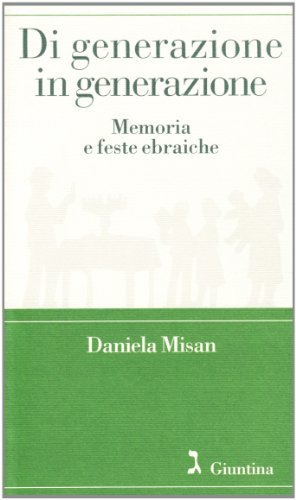 Di generazione in generazione. Memoria e feste ebraiche di Daniela Misan edito da Giuntina