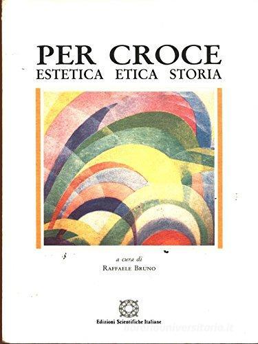 Per Croce. Estetica etica storia edito da Edizioni Scientifiche Italiane