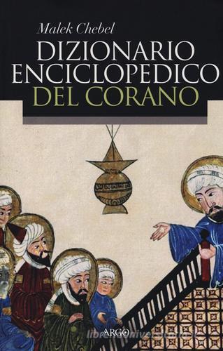 Dizionario enciclopedico del Corano di Malek Chebel edito da Argo