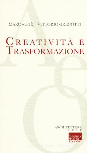 Creatività e trasformazione di Marc Augé, Vittorio Gregotti edito da Marinotti