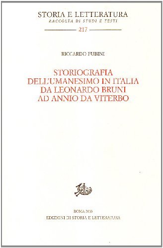 Storiografia dell'Umanesimo in Italia da Leonardo Bruni ad Annio da Viterbo di Riccardo Fubini edito da Storia e Letteratura