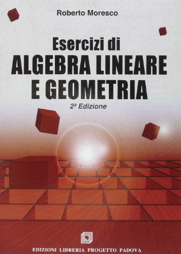 Esercizi di algebra lineare e geometria di Roberto Moresco edito da Progetto Libreria