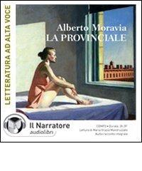 La provinciale. Audiolibro. CD Audio formato MP3 di Alberto Moravia edito da Il Narratore Audiolibri