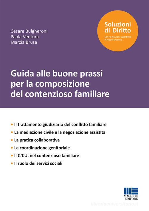 Guida alle buone prassi per la composizione del contenzioso familiare di Cesare Bulgheroni edito da Maggioli Editore