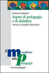 Sapori di pedagogia e didattica. Verso la longlife education di Franco Frabboni edito da Franco Angeli