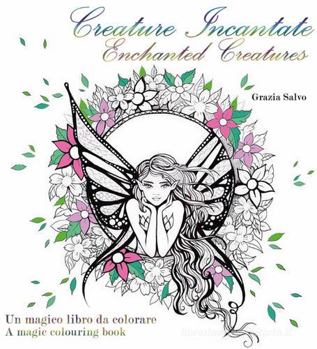 Creature incantate. Enchanted creatures. Colouring book di Grazia Salvo edito da Youcanprint