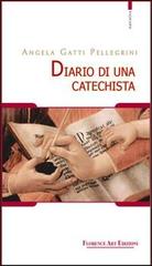 Diario di una catechista di Angela Gatti Pellegrini edito da Florence Art Edizioni
