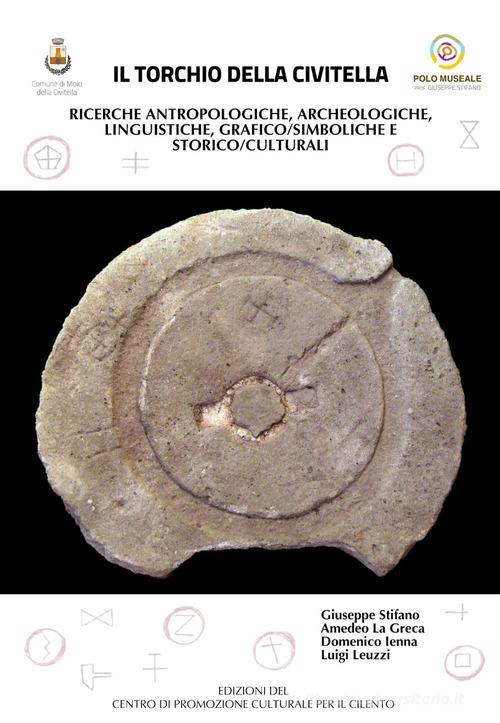 Il torchio della civitella. Ricerche archeologico/antropologico, storico/culturale, linguistiche e grafico/simboliche di Giuseppe Stifano, Amedeo La Greca, Domenico Ienna edito da Centro Promoz. Cultur. Cilento