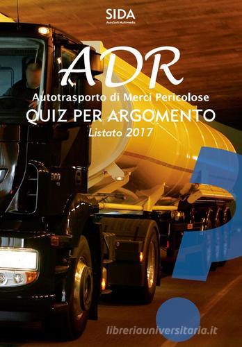 Quiz per argomento ADR. Autotrasporto di merci pericolose edito da SIDA