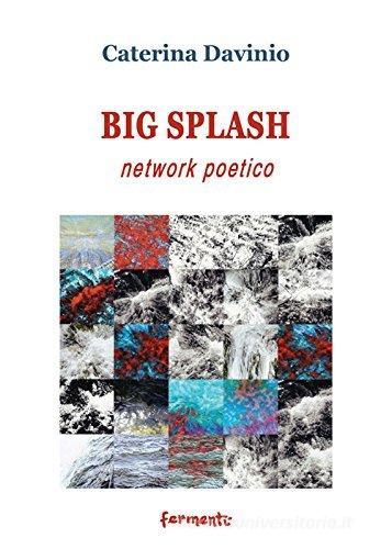 Big spalsh network poetico. Ediz. italiana e inglese di Caterina Davinio edito da Fermenti