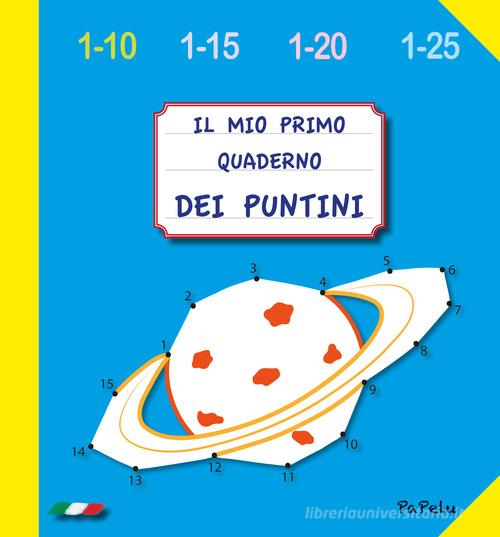 Il mio primo quaderno dei puntini 4.0. Ediz. illustrata di Eugenia Dolzhenkova, Luca Grigolato edito da Papelu