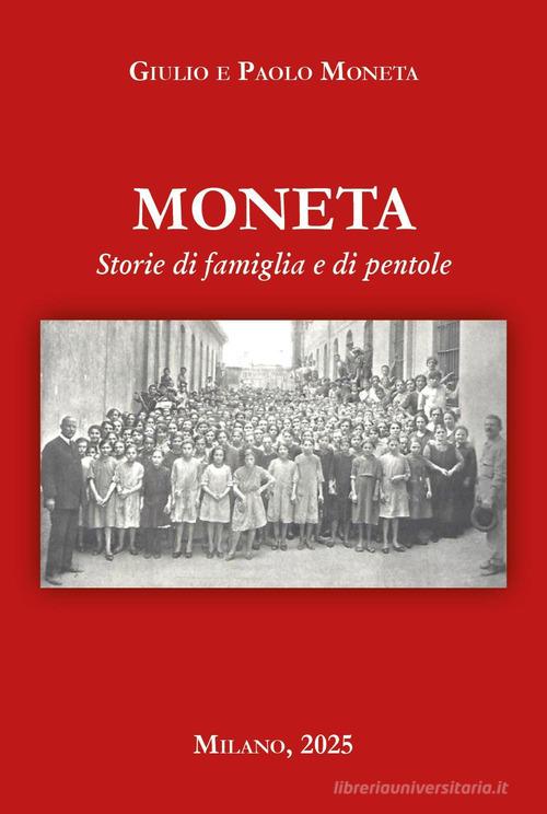 Moneta. Storia di famiglia e di pentole di Paolo Moneta, Giulio Moneta edito da Youcanprint