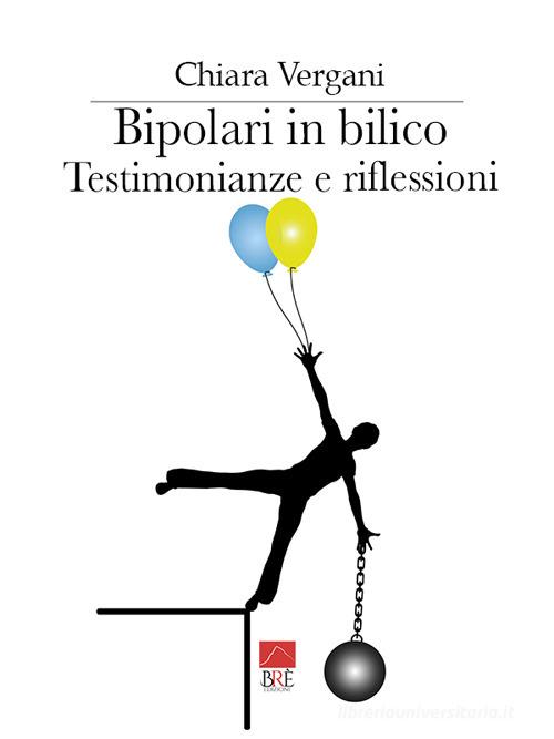 Bipolari in bilico. Testimonianze e riflessioni di Chiara Vergani edito da Brè
