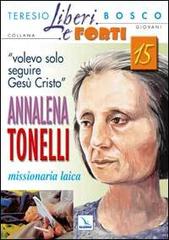 «Volevo solo seguire Gesù Cristo». Annalena Tonelli missionaria laica di Teresio Bosco edito da Editrice Elledici