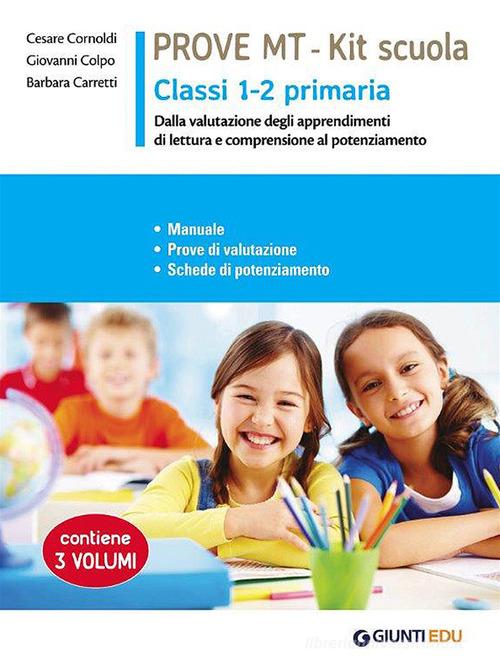 Prove MT 1-2. Kit scuola primaria. Manuale. Prove di valutazione. Schede di potenziamento. Per la Scuola primaria classe 1 - 2 di Cesare Cornoldi, Giovanni Colpo, Barbara Carretti edito da Giunti EDU