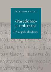 «Paradosso» e «mistero». Il vangelo di Marco di Massimo Grilli edito da EDB