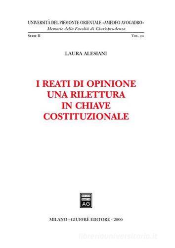 I reati di opinione. Una rilettura in chiave costituzionale di Laura Alesani edito da Giuffrè