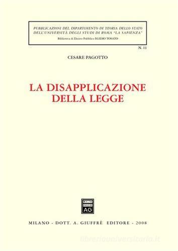 La disapplicazione della legge di Cesare Pagotto edito da Giuffrè