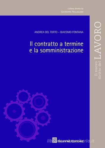 Il contratto a termine e la somministrazione di Giacomo Fontana, Andrea Del Torto edito da Giuffrè