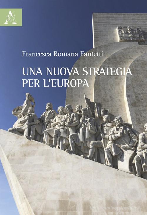 Una nuova strategia per l'Europa di Francesca Romana Fantetti edito da Aracne