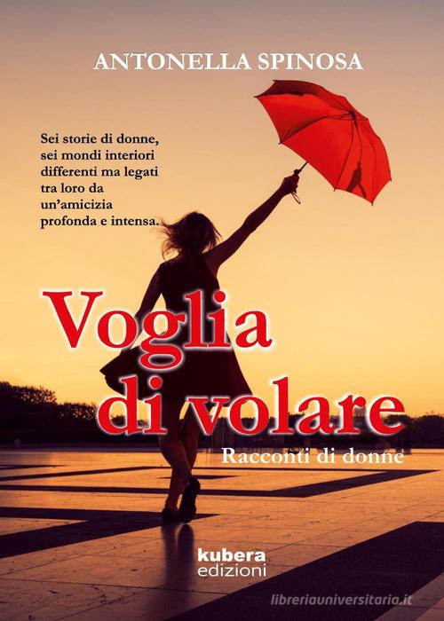 Libro Voglia di volare. Racconti di donne di Antonella Spinosa di Kubera Edizioni