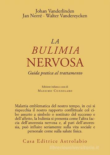 La bulimia nervosa. Guida pratica al trattamento di Johan Van der Linden, Jan Norré, Walter Vandereycken edito da Astrolabio Ubaldini