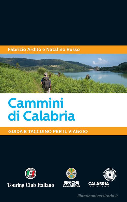 Cammini di Calabria. Guida e taccuino per il viaggio di Fabrizio Ardito, Natalino Russo edito da Touring