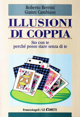 Illusioni di coppia. Sto con te perché posso stare senza di te di Roberto Berrini, Gianni Cambiaso edito da Franco Angeli