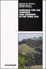 Guidance for life. Working and learning in the Third Age di Pamela M. Clayton, Silvana Greco, Martin Persson edito da Franco Angeli