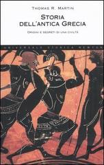 Storia dell'antica Grecia. Origini e segreti di una civiltà di Martin Thomas R. edito da Newton Compton