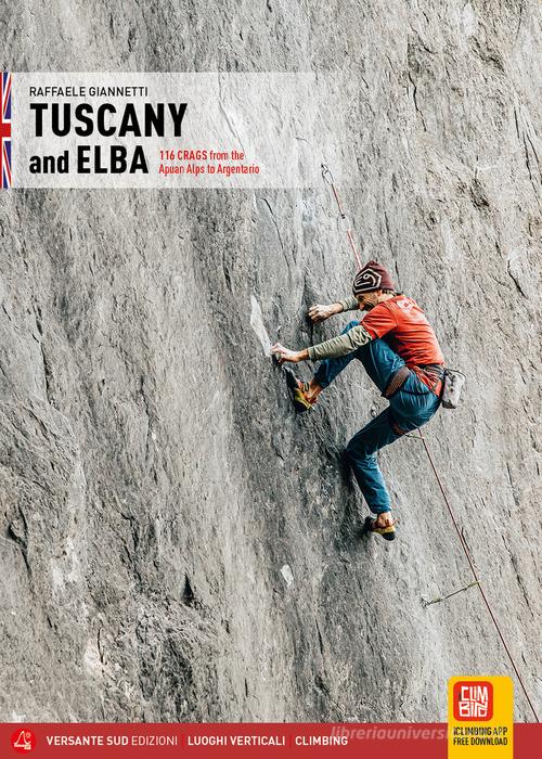 Toscana e Isola d'Elba. 116 falesie dalle Alpi Apuane all'Argentario. Ediz. inglese di Raffaele Giannetti edito da Versante Sud