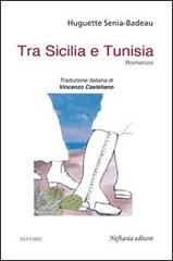 Tra Sicilia e Tunisia di Huguette Senia-Badeau edito da Neftasia