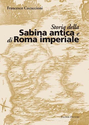 Storia della Sabina antica e di Roma imperiale di Francesco Cocuccioni edito da Palombi Editori