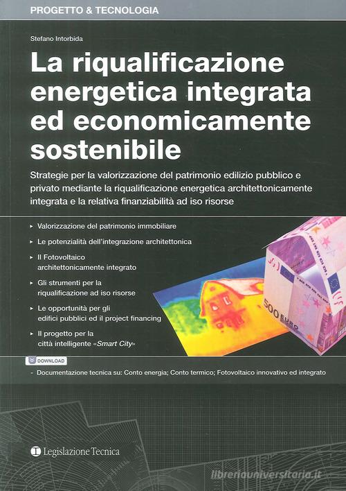 La riqualificazione energetica integrata ed economicamente sostenibile di Stefano Intorbida edito da Legislazione Tecnica