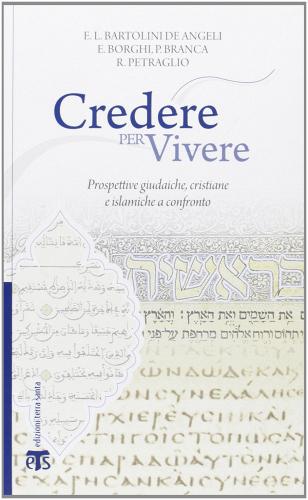 Credere per vivere. Prospettive giudaiche, cristiane e islamiche a confronto edito da Terra Santa