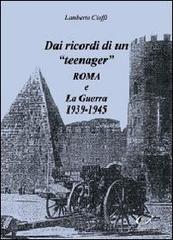 Dai ricordi di un «teenager». Roma e la guerra 1939-1945 di Lamberto Cioffi edito da Universitalia