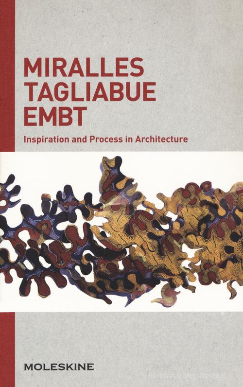 Miralles Tagliabue EMBT. Inspiration and process in architecture. Ediz. a colori edito da Moleskine