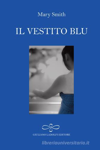 Il vestito blu di Mary Smith edito da Giuliano Ladolfi Editore
